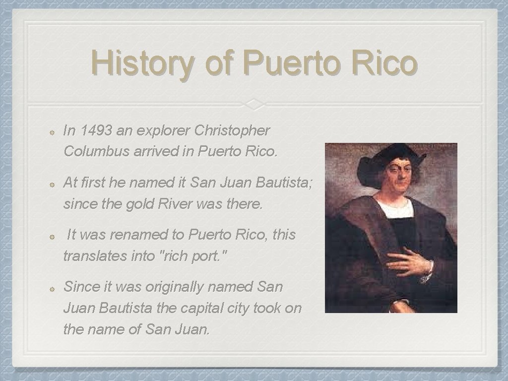 History of Puerto Rico In 1493 an explorer Christopher Columbus arrived in Puerto Rico.