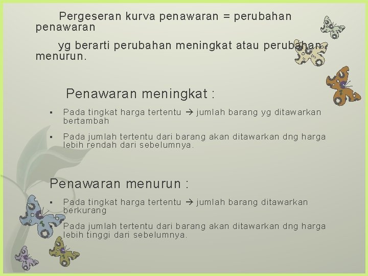 Pergeseran kurva penawaran = perubahan penawaran yg berarti perubahan meningkat atau perubahan menurun. Penawaran