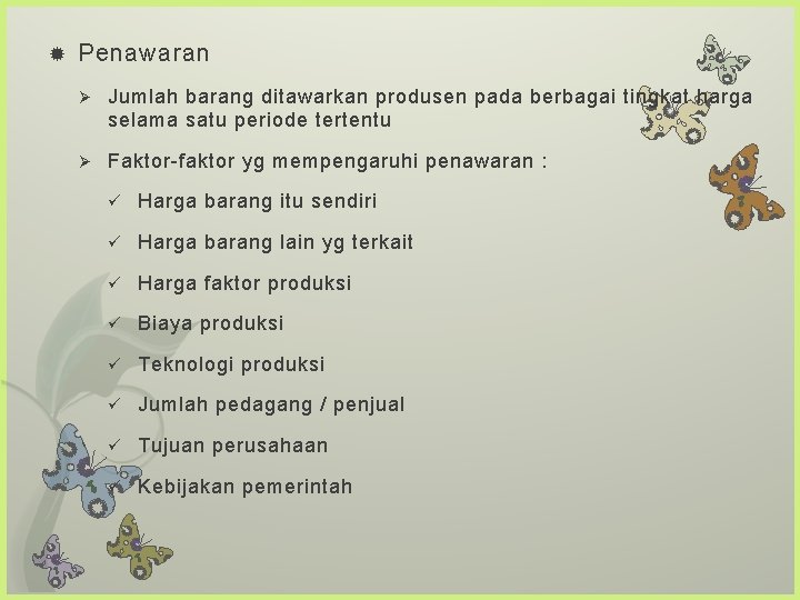  Penawaran Ø Jumlah barang ditawarkan produsen pada berbagai tingkat harga selama satu periode