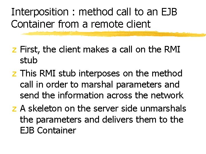 Interposition : method call to an EJB Container from a remote client z First,