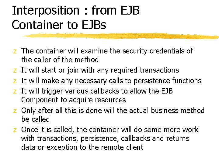Interposition : from EJB Container to EJBs z The container will examine the security