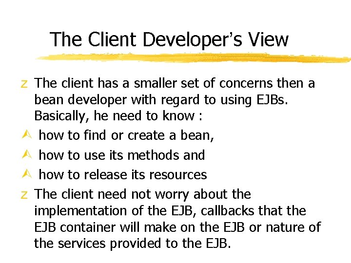 The Client Developer’s View z The client has a smaller set of concerns then