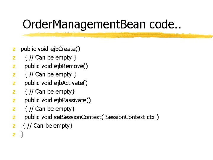 Order. Management. Bean code. . z public void ejb. Create() z { // Can