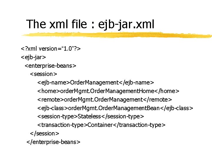 The xml file : ejb-jar. xml <? xml version=“ 1. 0”? > <ejb-jar> <enterprise-beans>