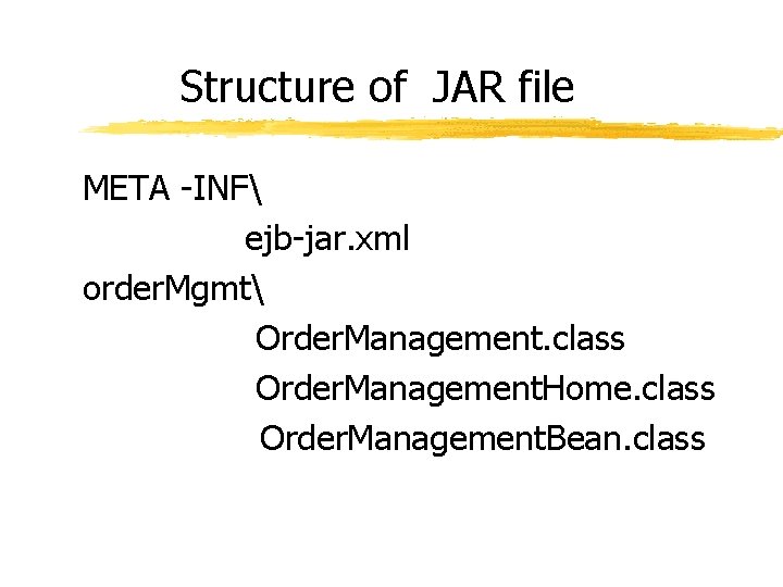 Structure of JAR file META -INF ejb-jar. xml order. Mgmt Order. Management. class Order.