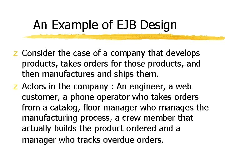 An Example of EJB Design z Consider the case of a company that develops