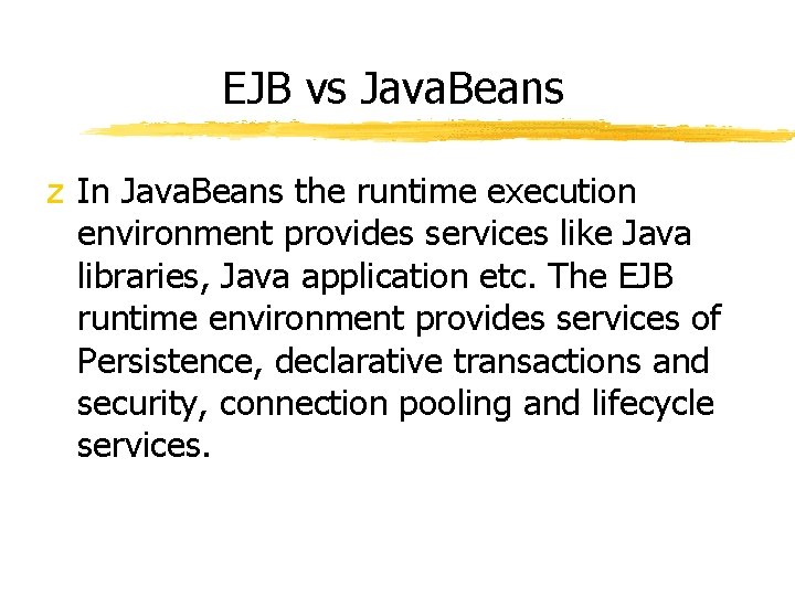 EJB vs Java. Beans z In Java. Beans the runtime execution environment provides services