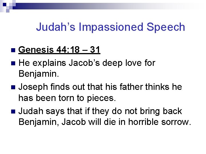 Judah’s Impassioned Speech Genesis 44: 18 – 31 n He explains Jacob’s deep love