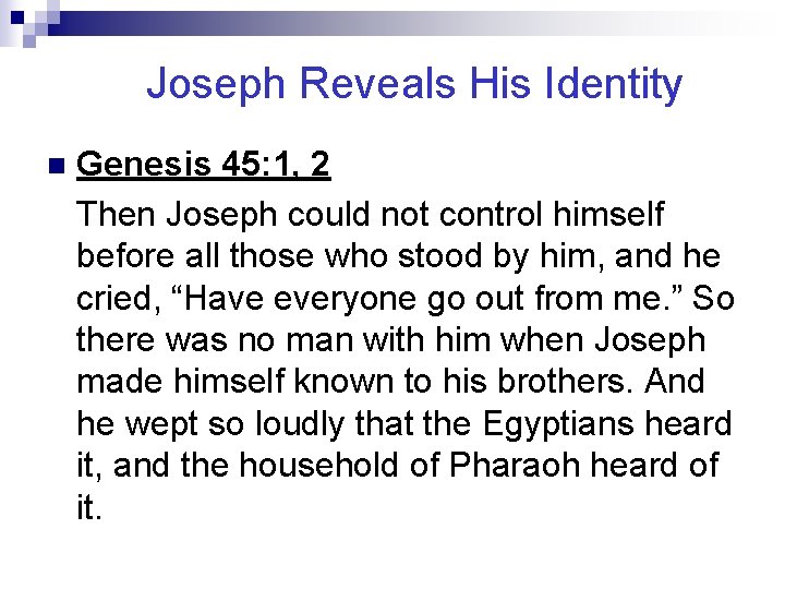 Joseph Reveals His Identity n Genesis 45: 1, 2 Then Joseph could not control