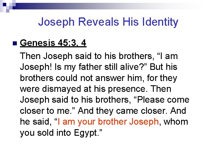 Joseph Reveals His Identity n Genesis 45: 3, 4 Then Joseph said to his