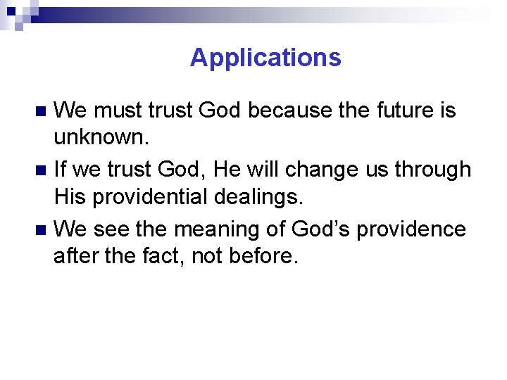 Applications We must trust God because the future is unknown. n If we trust