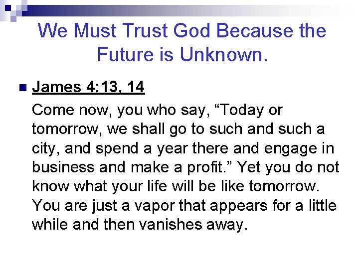 We Must Trust God Because the Future is Unknown. n James 4: 13, 14