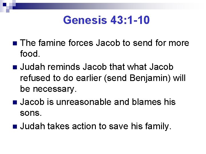 Genesis 43: 1 -10 The famine forces Jacob to send for more food. n