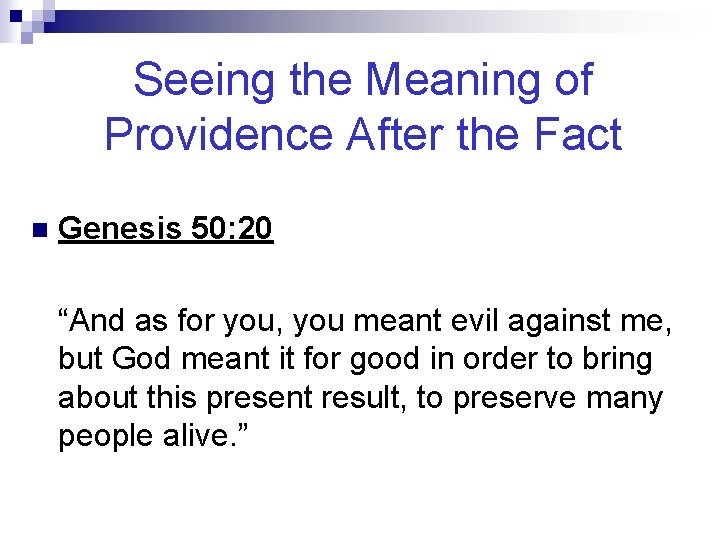 Seeing the Meaning of Providence After the Fact n Genesis 50: 20 “And as