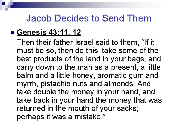 Jacob Decides to Send Them n Genesis 43: 11, 12 Then their father Israel