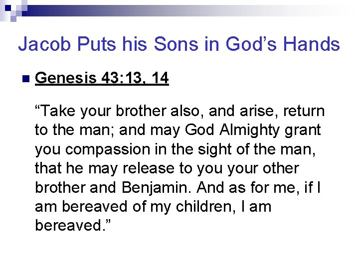 Jacob Puts his Sons in God’s Hands n Genesis 43: 13, 14 “Take your