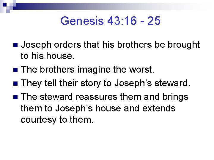 Genesis 43: 16 - 25 Joseph orders that his brothers be brought to his