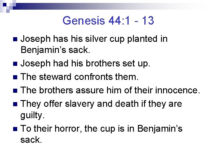 Genesis 44: 1 - 13 Joseph has his silver cup planted in Benjamin’s sack.