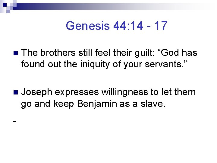 Genesis 44: 14 - 17 n The brothers still feel their guilt: “God has