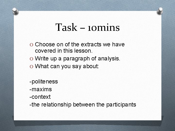 Task – 10 mins O Choose on of the extracts we have covered in