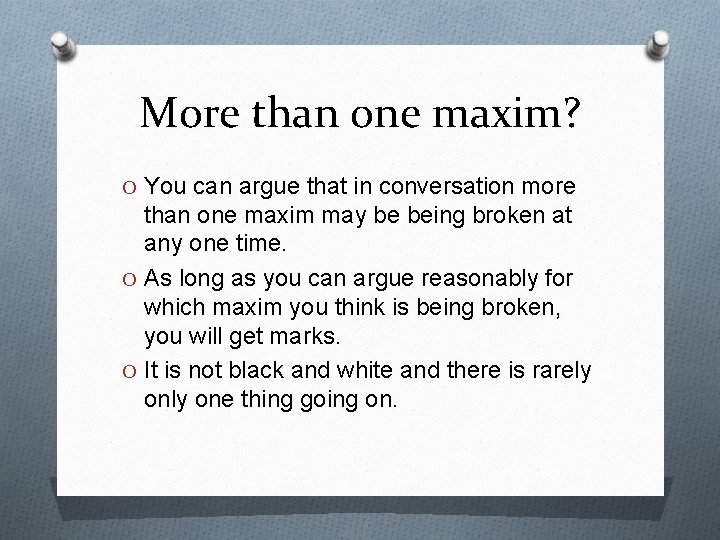 More than one maxim? O You can argue that in conversation more than one