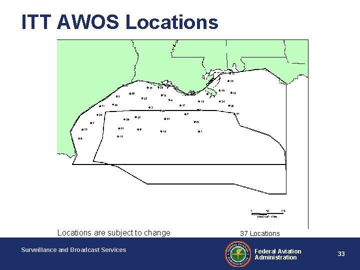 ITT AWOS Locations are subject to change Surveillance and Broadcast Services 37 Locations Federal