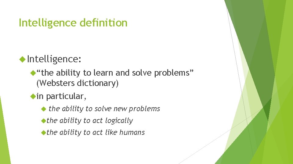 Intelligence definition Intelligence: “the ability to learn and solve problems” (Websters dictionary) in particular,