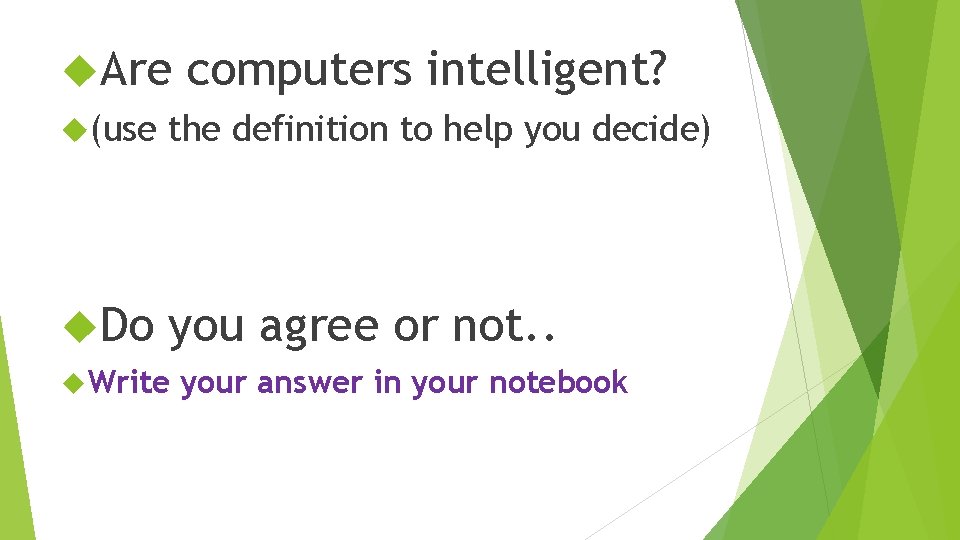  Are computers intelligent? (use the definition to help you decide) Do you agree