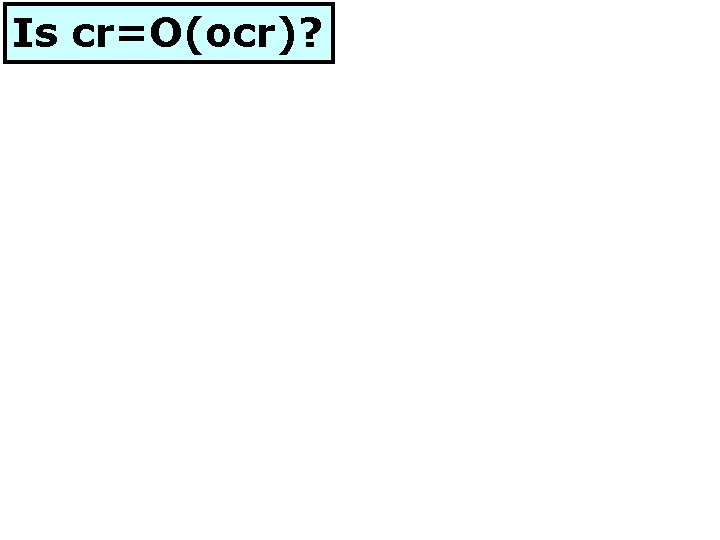 Is cr=O(ocr)? 