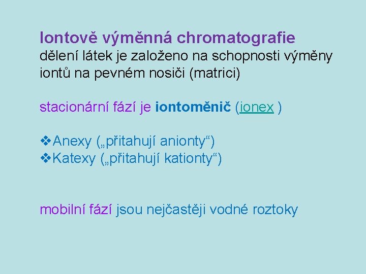 Iontově výměnná chromatografie dělení látek je založeno na schopnosti výměny iontů na pevném nosiči