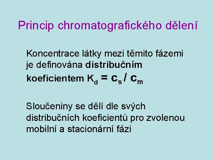 Princip chromatografického dělení Koncentrace látky mezi těmito fázemi je definována distribučním koeficientem Kd =