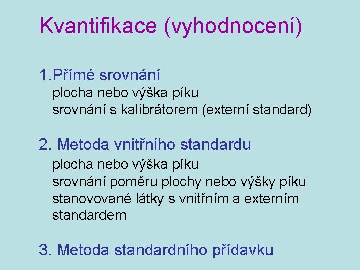 Kvantifikace (vyhodnocení) 1. Přímé srovnání plocha nebo výška píku srovnání s kalibrátorem (externí standard)