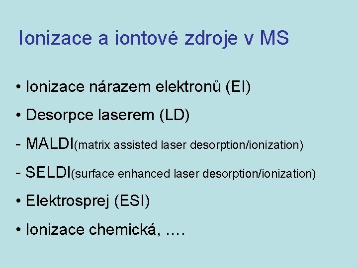 Ionizace a iontové zdroje v MS • Ionizace nárazem elektronů (EI) • Desorpce laserem