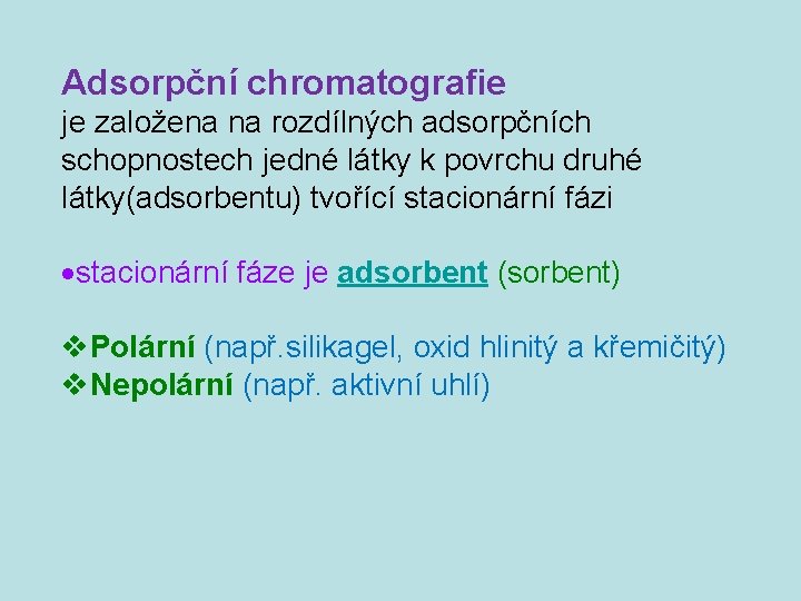 Adsorpční chromatografie je založena na rozdílných adsorpčních schopnostech jedné látky k povrchu druhé látky(adsorbentu)