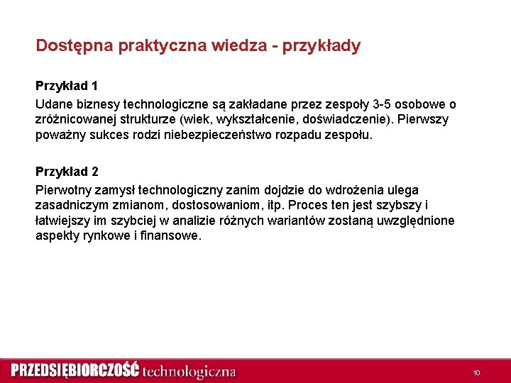 Dostępna praktyczna wiedza - przykłady Przykład 1 Udane biznesy technologiczne są zakładane przez zespoły