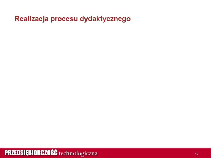 Realizacja procesu dydaktycznego 19 