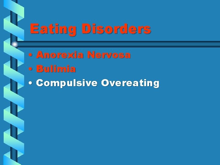 Eating Disorders • Anorexia Nervosa • Bulimia • Compulsive Overeating 