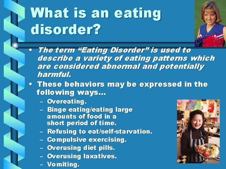 What is an eating disorder? • The term “Eating Disorder” is used to describe