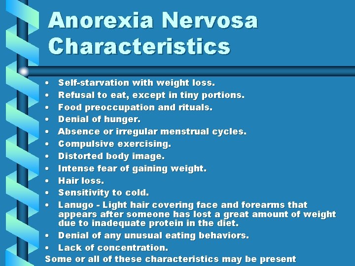 Anorexia Nervosa Characteristics • • • Self-starvation with weight loss. Refusal to eat, except