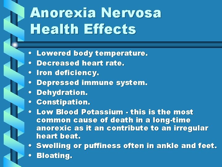 Anorexia Nervosa Health Effects • • • Lowered body temperature. Decreased heart rate. Iron