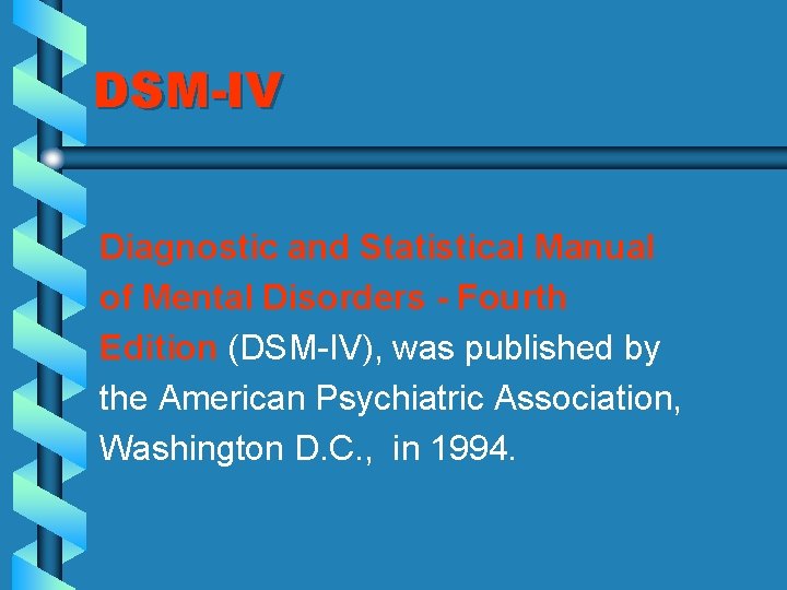 DSM-IV Diagnostic and Statistical Manual of Mental Disorders - Fourth Edition (DSM-IV), was published