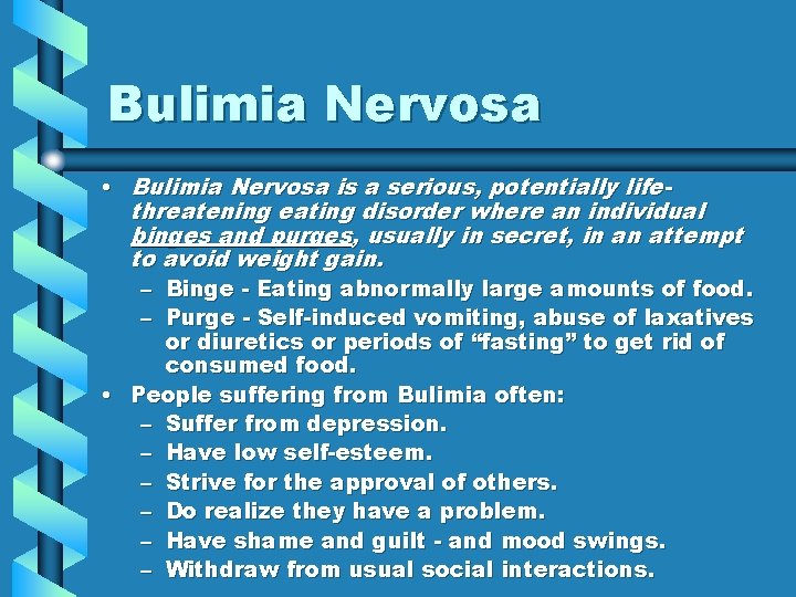 Bulimia Nervosa • Bulimia Nervosa is a serious, potentially lifethreatening eating disorder where an