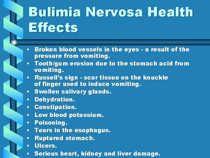 Bulimia Nervosa Health Effects • Broken blood vessels in the eyes - a result