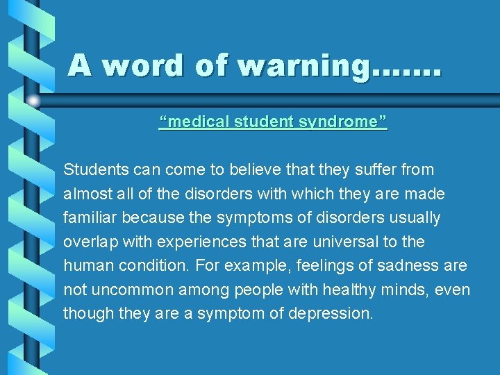 A word of warning……. “medical student syndrome” Students can come to believe that they