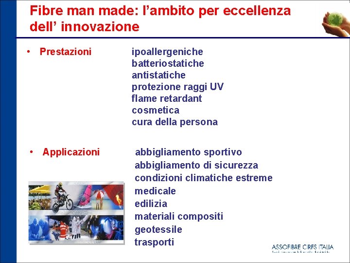 Fibre man made: l’ambito per eccellenza dell’ innovazione • Prestazioni ipoallergeniche batteriostatiche antistatiche protezione