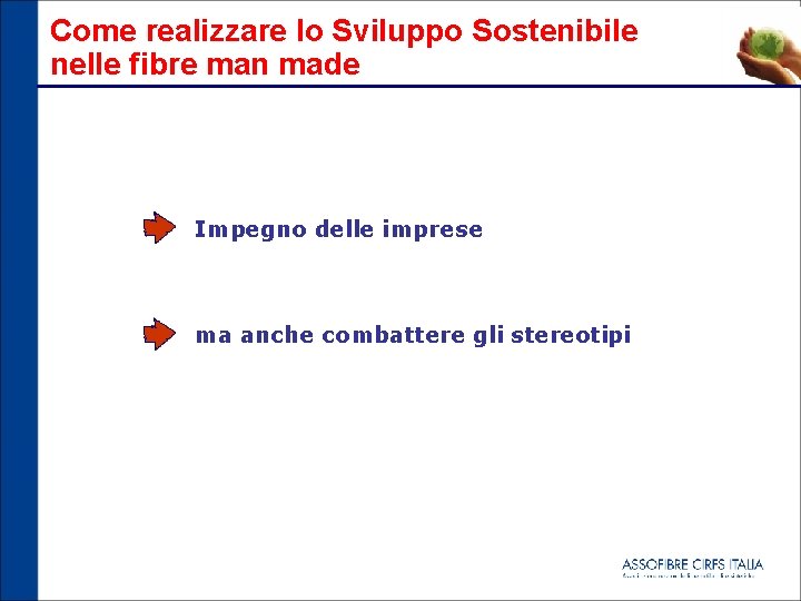 Come realizzare lo Sviluppo Sostenibile nelle fibre man made Impegno delle imprese ma anche