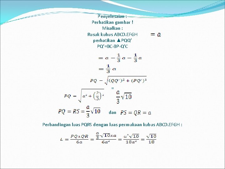 Penyelesaian : Perhatikan gambar ! Misalkan : Rusuk kubus ABCD. EFGH perhatikan ▲PQQ’ PQ’=BC-BP-Q’C