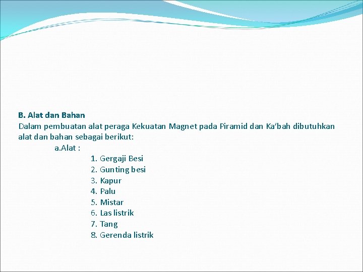 B. Alat dan Bahan Dalam pembuatan alat peraga Kekuatan Magnet pada Piramid dan Ka’bah