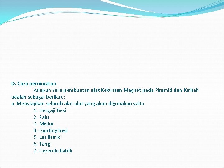 D. Cara pembuatan Adapun cara pembuatan alat Kekuatan Magnet pada Piramid dan Ka’bah adalah