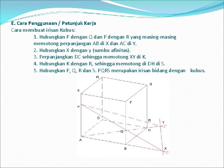 E. Cara Penggunaan / Petunjuk Kerja Cara membuat irisan Kubus: 1. Hubungkan P dengan